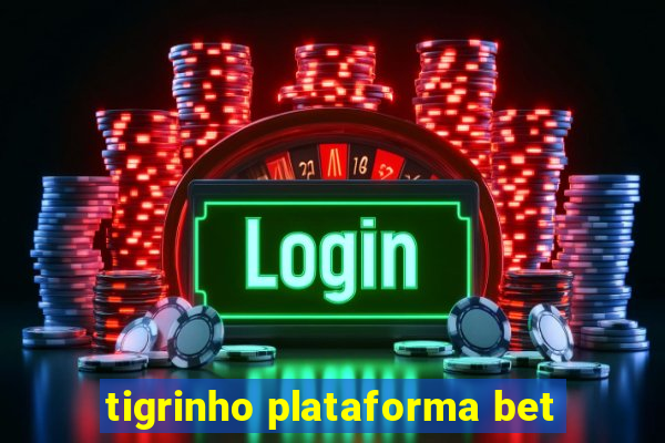 tigrinho plataforma bet